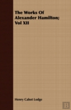 Bertrand.pt - The Works Of Alexander Hamilton; Vol Xii