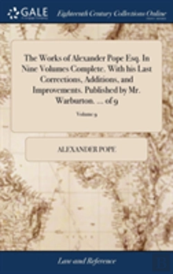 Bertrand.pt - The Works Of Alexander Pope Esq. In Nine Volumes Complete. With His Last Corrections, Additions, And Improvements. Published By Mr. Warburton. ... Of 9; Volume 9