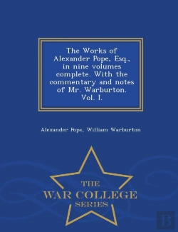 Bertrand.pt - The Works Of Alexander Pope, Esq., In Nine Volumes Complete. With The Commentary And Notes Of Mr. Warburton. Vol. I. - War College Series