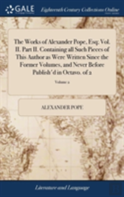 Bertrand.pt - The Works Of Alexander Pope, Esq; Vol. Ii. Part Ii. Containing All Such Pieces Of This Author As Were Written Since The Former Volumes, And Never Before Publish'D In Octavo. Of 2; Volume 2