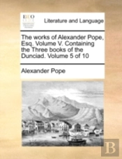 The Works Of Alexander Pope, Esq.  Volum