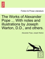 The Works Of Alexander Pope ... With Not