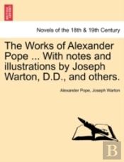 The Works Of Alexander Pope ... With Not