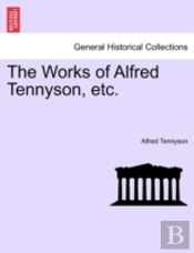 The Works Of Alfred Tennyson, Etc.