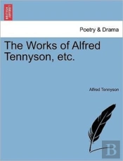 The Works Of Alfred Tennyson, Etc.