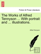 The Works Of Alfred Tennyson ... With Po