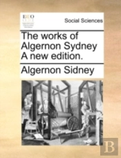The Works Of Algernon Sydney A New Editi