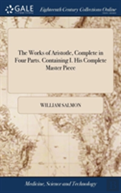 Bertrand.pt - The Works Of Aristotle, Complete In Four Parts. Containing I. His Complete Master Piece