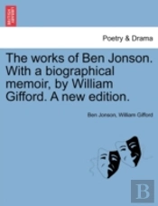 The Works Of Ben Jonson. With A Biograph
