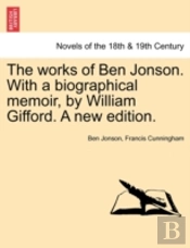 The Works Of Ben Jonson. With A Biograph