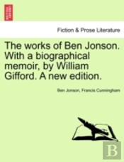 The Works Of Ben Jonson. With A Biograph