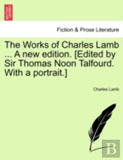 The Works Of Charles Lamb ... A New Edit