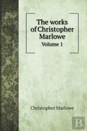 The Works Of Christopher Marlowe