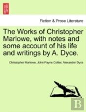 The Works Of Christopher Marlowe, With Notes And Some Account Of His Life And Writings By A. Dyce.