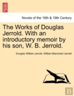 Bertrand.pt - The Works Of Douglas Jerrold. With An Introductory Memoir By His Son, W. B. Jerrold.