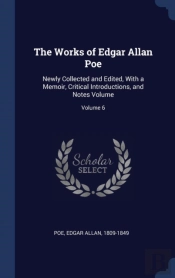 The Works Of Edgar Allan Poe: Newly Coll