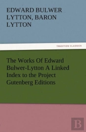 The Works Of Edward Bulwer-Lytton A Linked Index To The Project Gutenberg Editions