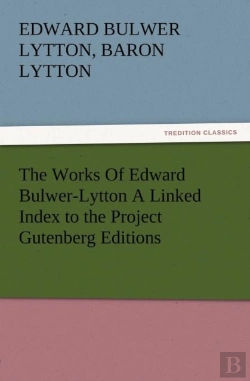 Bertrand.pt - The Works Of Edward Bulwer-Lytton A Linked Index To The Project Gutenberg Editions