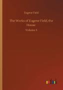 The Works Of Eugene Field, The House