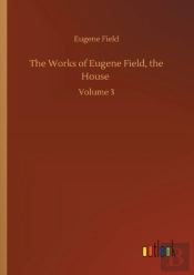 The Works Of Eugene Field, The House