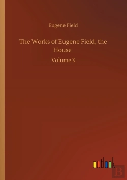 Bertrand.pt - The Works Of Eugene Field, The House