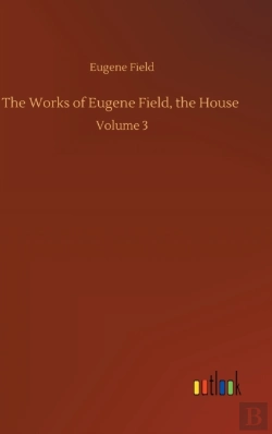 Bertrand.pt - The Works Of Eugene Field, The House :Vo