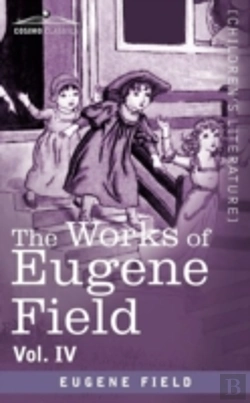 Bertrand.pt - The Works Of Eugene Field Vol. Iv