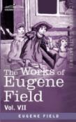 The Works Of Eugene Field Vol. Vii