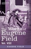 The Works Of Eugene Field Vol. Viii