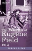 The Works Of Eugene Field Vol. X
