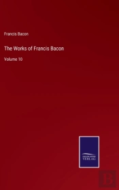The Works Of Francis Bacon