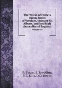 The Works Of Francis Bacon, Baron Of Verulam, Viscount St. Albans, And Lord High Chancellor Of England