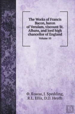 Bertrand.pt - The Works Of Francis Bacon, Baron Of Verulam, Viscount St. Albans, And Lord High Chancellor Of England