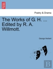 The Works Of G. H. ... Edited By R. A. W