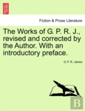 The Works Of G. P. R. J., Revised And Co