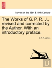 The Works Of G. P. R. J., Revised And Co