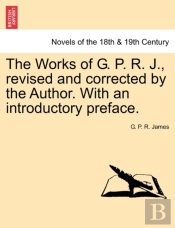 The Works Of G. P. R. J., Revised And Co
