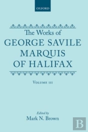 The Works Of George Savile, Marquis Of Halifax: Volume Iii