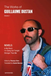 The Works Of Guillaume Dustan, Volume 1