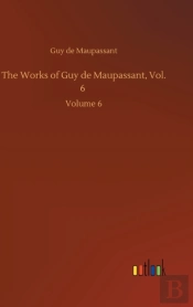 The Works Of Guy De Maupassant, Vol. 6