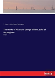 The Works Of His Grace George Villiers, Duke Of Buckingham