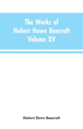 The Works Of Hubert Howe Bancroft
