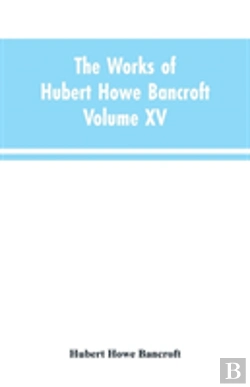 Bertrand.pt - The Works Of Hubert Howe Bancroft