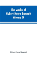 The Works Of Hubert Howe Bancroft. Volume Ix. History Of Mexico. Vol., I. 1516-1521