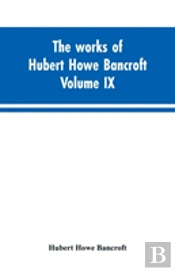 The Works Of Hubert Howe Bancroft. Volume Ix. History Of Mexico. Vol., I. 1516-1521