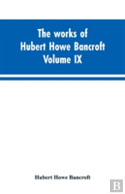 Bertrand.pt - The Works Of Hubert Howe Bancroft. Volume Ix. History Of Mexico. Vol., I. 1516-1521