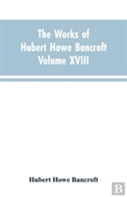 Bertrand.pt - The Works Of Hubert Howe Bancroft Volume Xviii History Of California Vol. I 1542-1800