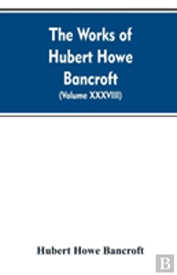 Bertrand.pt - The Works Of Hubert Howe Bancroft. Volume Xxxviii. Essays And Miscellany