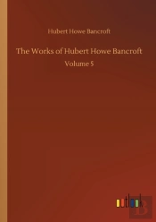 The Works Of Hubert Howe Bancroft:Volume