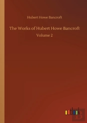 The Works Of Hubert Howe Bancroft:Volume